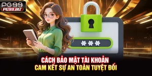 Cách Bảo Mật Tài Khoản - Cam Kết Sự An Toàn Tuyệt Đối